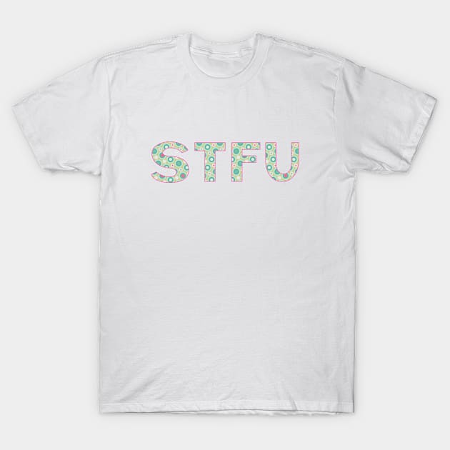 STFU - Green Circles T-Shirt by MemeQueen